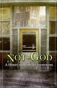 Not-God - A History of Alcoholics Anonymous